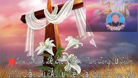 🔴Live -Thánh Lễ Giỗ 2 Năm -Mãn Tang Cụ Trùm ANNA Trần Thị RẬU Cụ Miền Tại Giáo Xứ Nam Thái