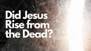 2023 0423: Did Jesus Rise From the Dead - Part 2