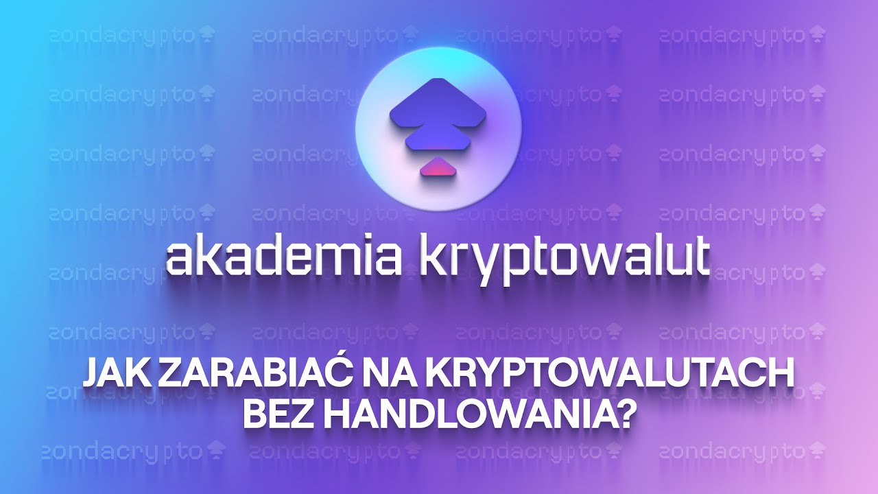 Jak zarabiać na kryptowalutach bez handlowania? #Odcinek 11 Akademii krypto