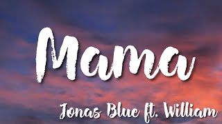 Mama - Jonas Blue  ft  William (Lyrics)