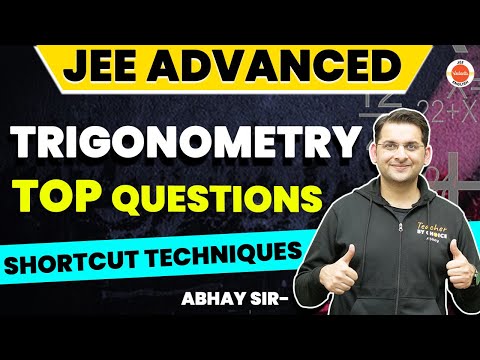JEE Advanced 2023: Top Questions From Trigonometry Class 11 & 12 | Shortcut Techniques | Abhay Sir