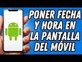 Como poner fecha y hora en la pantalla del móvil (TUTORIAL COMPLETO)