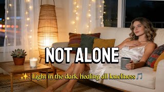 Not Alone Tells You With Melody Youre Never Alone 80s song 