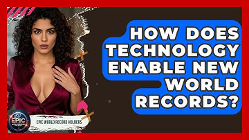 How Does Technology Enable New World Records? - Epic World Record Holders