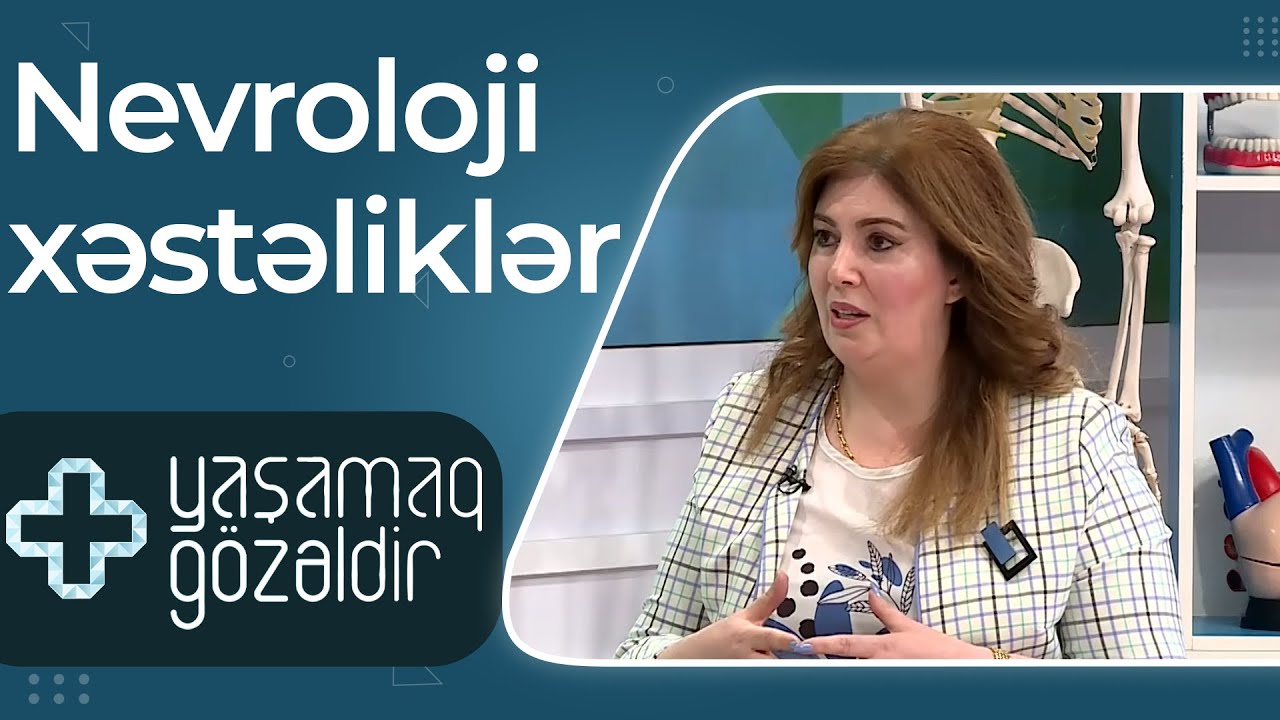 Yaşamaq gözəldir - Nevroloji xəstəliklər - Könül Nəcəfli