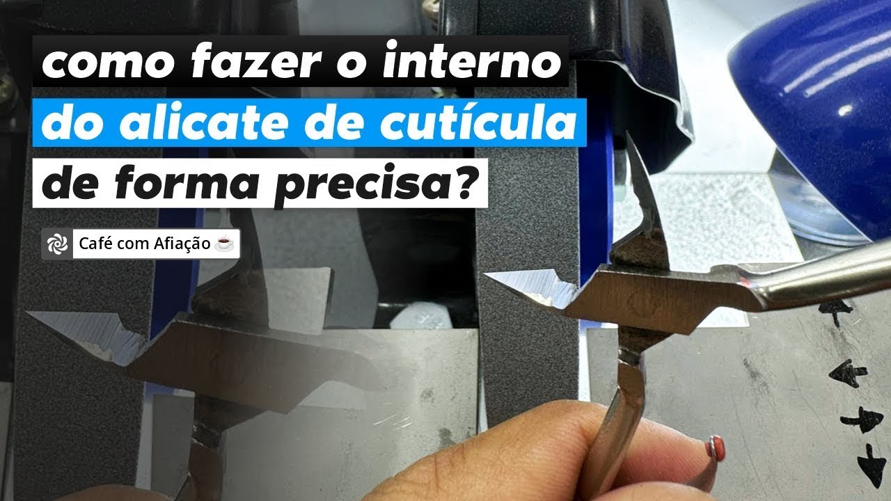 COMO FAZER O INTERNO DO ALICATE DE CUTÍCULA DE FORMA PRECISA?