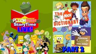 PlushBrains StoryTime LIVE!: The Nick Dictionary PART 2