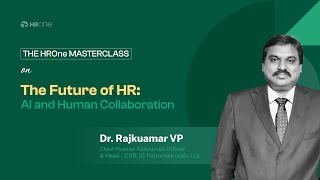 The Future of HR: AI & Human Collaboration - HROne Masterclass by Dr. Rajkumar VP