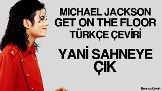 Michael Jackson - Get On The Floor - Türkçe Çeviri Resimi