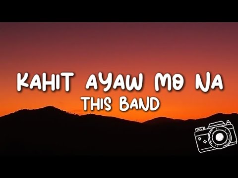 This Band - Kahit Ayaw Mo Na (Lyrics)