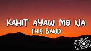 This Band - Kahit Ayaw Mo Na (Lyrics)