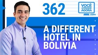 AULA DE INGLÊS 362 A different hotel in Bolivia