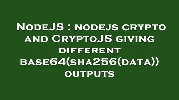 NodeJS : nodejs crypto and CryptoJS giving different base64(sha256(data)) outputs