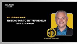 #202 The OI Show - Eye Doctor to Entrepreneur With Dr. Rob Sambursky