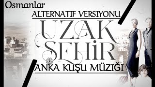 Uzak Şehir Müzikleri • Anka Kuşu Müziği •Alternatif Versiyonu