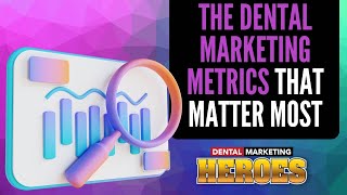 Data-Driven Success: The Dental Marketing Metrics That Matter Most