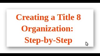 Creating a Title 8 Organization: Step-by-Step