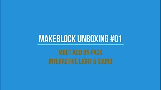 Makeblock Unboxing 01: Add-on Pack Interactive Light & Sound