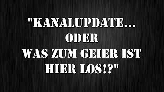 Kanalupdate - Oder was zum Geier ist hier los?!