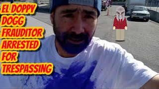EL Doppy Dogg Frauditor Arrested For Trespassing