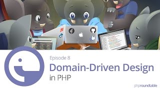 008: Domain-Driven Design in PHP - PHP Roundtable