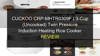 CUCKOO CRP-MHTR0309F Twin Pressure IH Rice Cooker Review | 3-Cup White Korean Rice Cooker