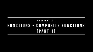 Additional Mathematics || Chapter 1.3 Composite Functions (Part1/2)