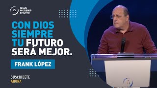 Con Dios siempre tu futuro será mejor | Frank López