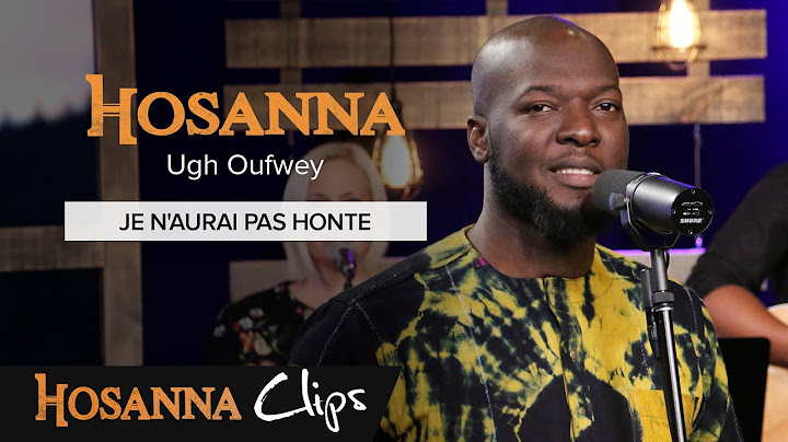 Je n'aurai pas honte - Hosanna clips - Ugh Oufwey
