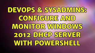DevOps & SysAdmins: Configure and monitor Windows 2012 DHCP server with Powershell