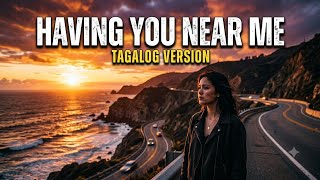Having You Near Me Tagalog Version
