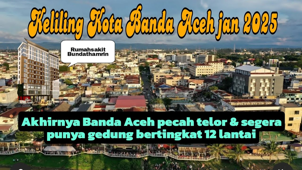 KELILING KOTA BANDA ACEH TERBARU JAN 2025 ( Akhirnya Banda Aceh segera punya gedung 12 lantai )