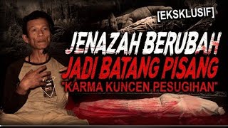 DILUAR NALAR.. JENAZAH BERUBAH JADI BATANG PISANG !! KISAH MISTIS KAYA DARI TUMBAL PESUGIHAN