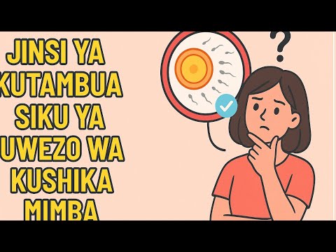 Jinsi Ya Kutambua Wakati Unapokuwa Na Uwezo Wa Kushika Mimba Fertile Day