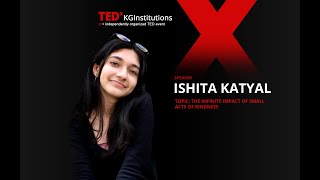 The Infinite Impact of Small Acts of Kindness | Ishita Katyal | TEDxKGInstitutions