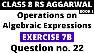 Exercise 7B Question 22। Class 8 RS Aggarwal (Book 1)। Operations on Algebraic Expressions