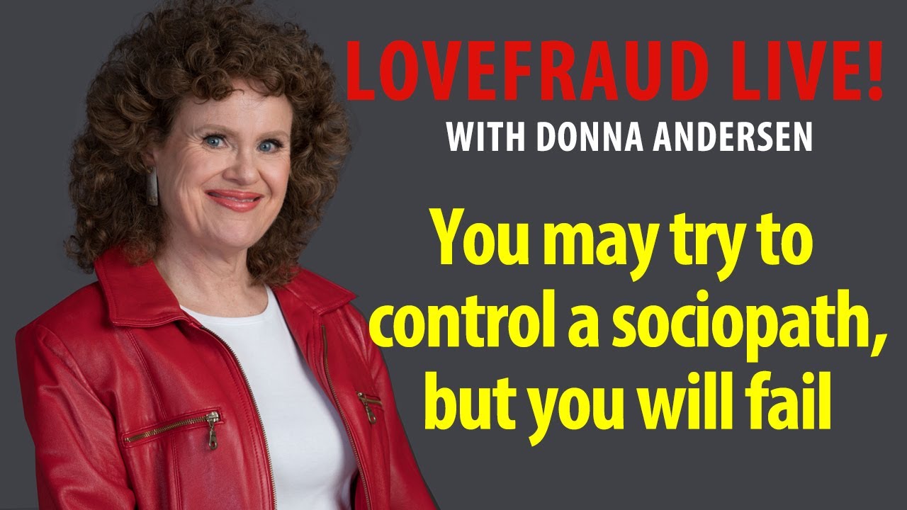 You may try to control a sociopath, but you will fail