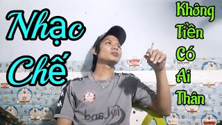 Không Tiền Có Ai Thân | đúng thực tế cuộc sống cuộc đời [ Nhạc Chế Lê Hòa ]