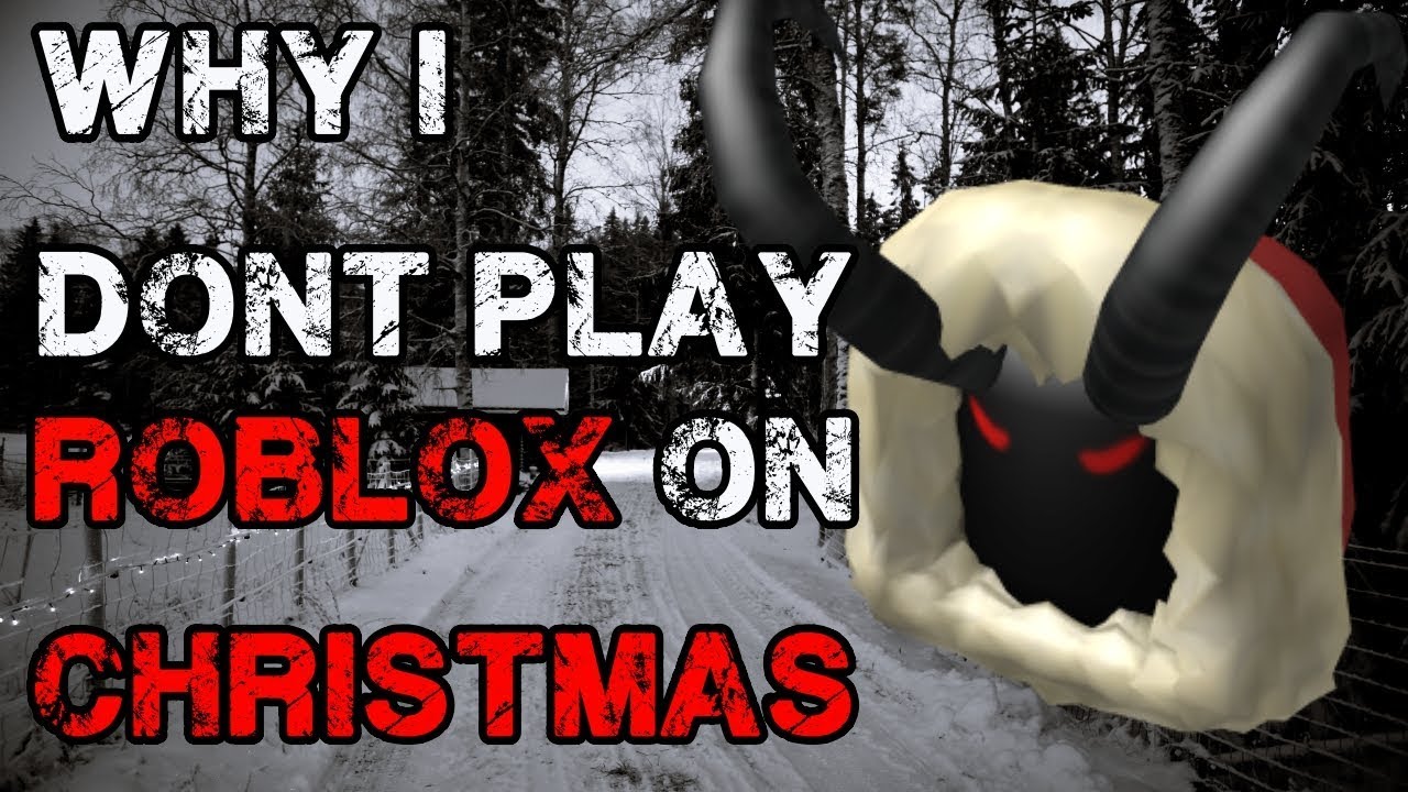 Why I Don T Play Roblox On Christmas Creepypasta Youtube