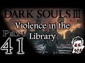 Dark Souls III Ingame: Violence in the Library (PC Let&#39;s Playthrough) Part 41