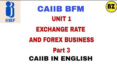 CAIIB BFM UNIT 1 Exchange rate and Forex Business Part 3 | Bank Finance Management in English