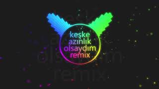 Keşke Azınlık Olsaydım Remix