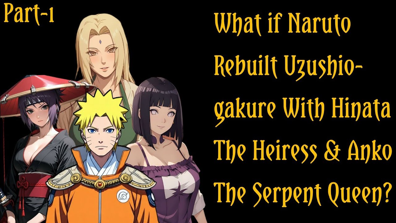 What If Naruto Rebuilt Uzushiogakure With Hinata the Heiress & Anko the Serpent Queen?/PART 1 