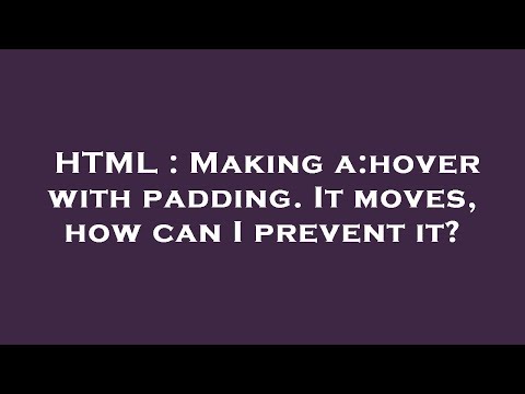 HTML : Making a:hover with padding. It moves, how can I prevent it?