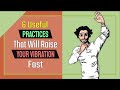 6 Useful Practices That Will Raise Your Vibration Fast