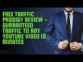 Free Traffic Prodigy Review Guaranteed Traffic to Any YouTube video in Minutes