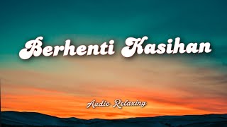 Berhenti Kasihan Kapthenpurek lirik U0026 Cover