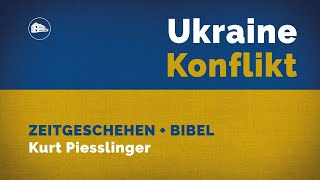 Update: Ukraine Konflikt - Zeitgeschehen + Bibel - Kurt Piesslinger