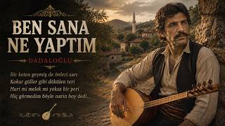 Ben Sana Ne Yaptım - Dadaloğlu