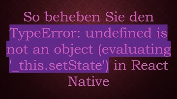 So beheben Sie den TypeError: undefined is not an object (evaluating 
